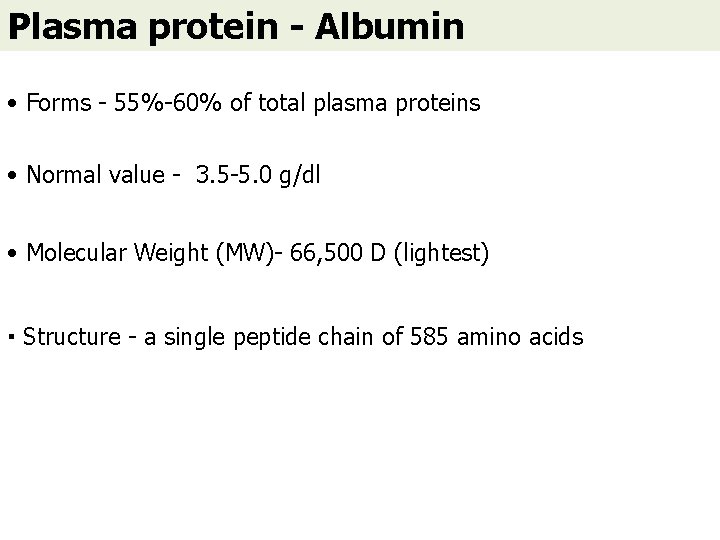 Plasma protein - Albumin • Forms - 55%-60% of total plasma proteins • Normal