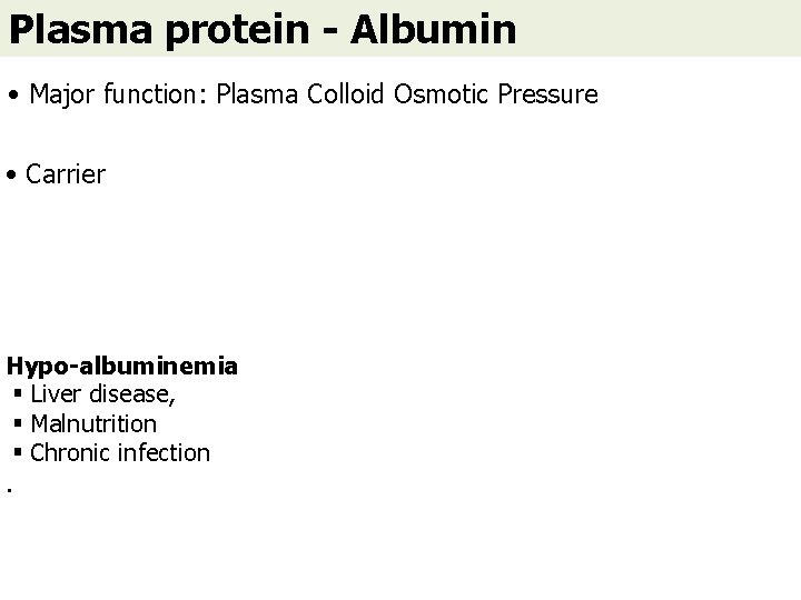 Plasma protein - Albumin • Major function: Plasma Colloid Osmotic Pressure • Carrier Hypo-albuminemia