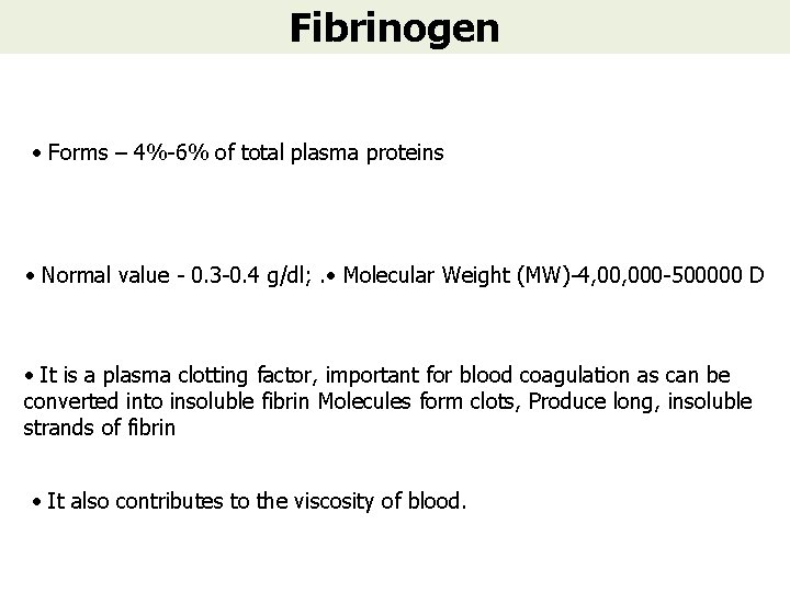 Fibrinogen • Forms – 4%-6% of total plasma proteins • Normal value - 0.