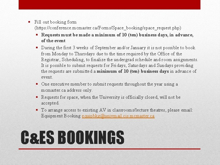 § Fill out booking form (https: //conference. mcmaster. ca/Forms/Space_booking/space_request. php) § Requests must be
