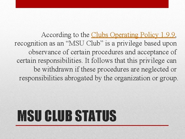 According to the Clubs Operating Policy 1. 9. 9, recognition as an “MSU Club”