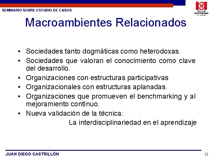 SEMINARIO SOBRE ESTUDIO DE CASOS Macroambientes Relacionados • Sociedades tanto dogmáticas como heterodoxas. •