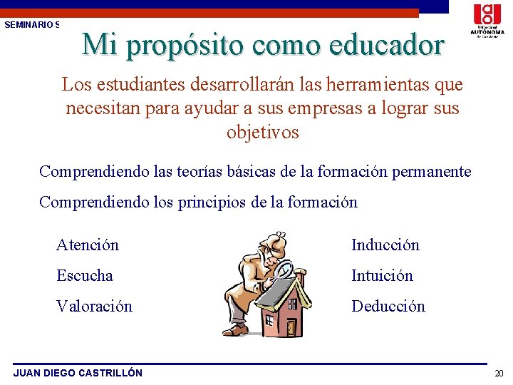 SEMINARIO SOBRE ESTUDIO DE CASOS Mi propósito como educador Los estudiantes desarrollarán las herramientas