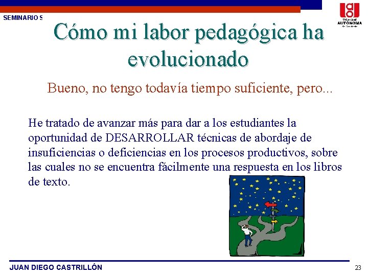 SEMINARIO SOBRE ESTUDIO DE CASOS Cómo mi labor pedagógica ha evolucionado Bueno, no tengo