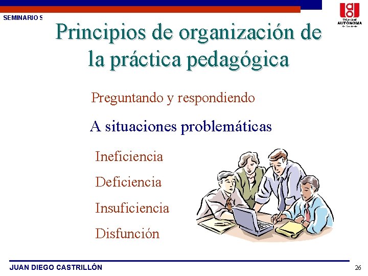 SEMINARIO SOBRE ESTUDIO DE CASOS Principios de organización de la práctica pedagógica Preguntando y