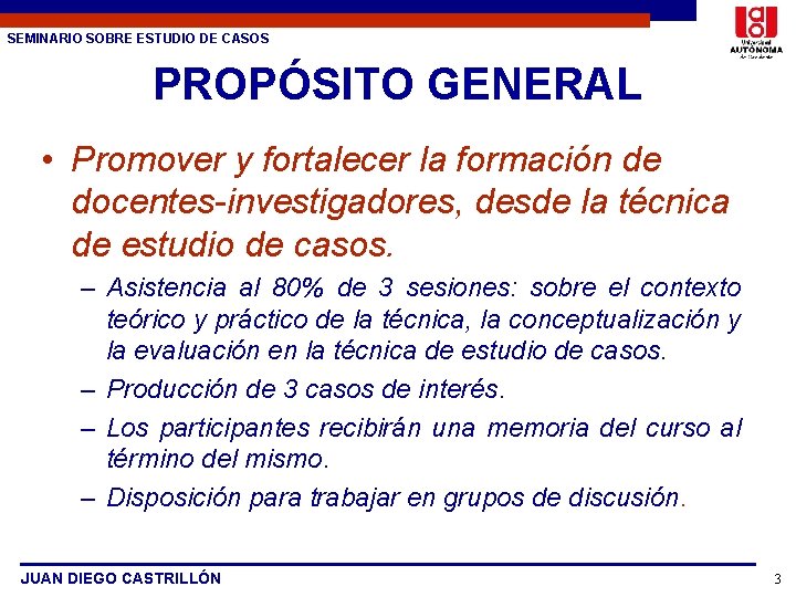 SEMINARIO SOBRE ESTUDIO DE CASOS PROPÓSITO GENERAL • Promover y fortalecer la formación de