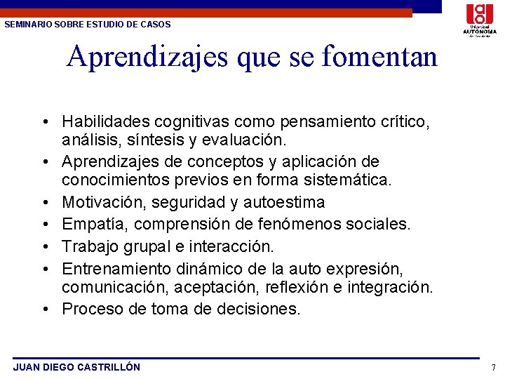 SEMINARIO SOBRE ESTUDIO DE CASOS Aprendizajes que se fomentan • Habilidades cognitivas como pensamiento