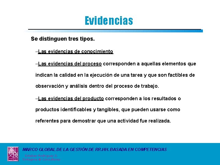 Evidencias Se distinguen tres tipos. –Las evidencias de conocimiento –Las evidencias del proceso corresponden