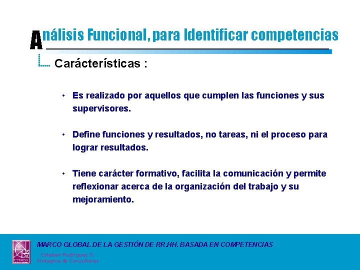 A nálisis Funcional, para Identificar competencias Carácterísticas : • Es realizado por aquellos que