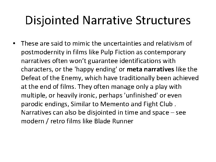 Disjointed Narrative Structures • These are said to mimic the uncertainties and relativism of