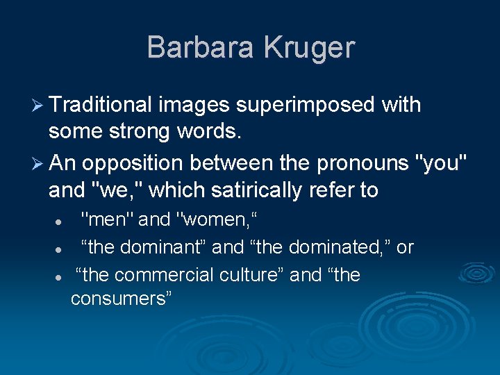 Barbara Kruger Ø Traditional images superimposed with some strong words. Ø An opposition between