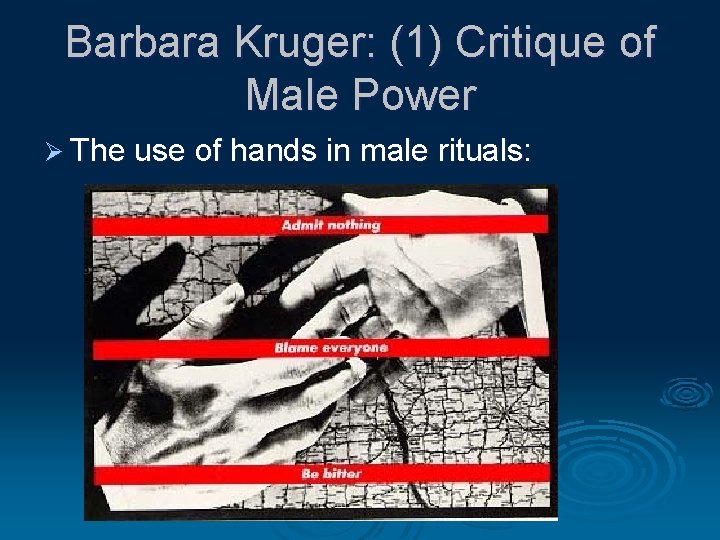 Barbara Kruger: (1) Critique of Male Power Ø The use of hands in male