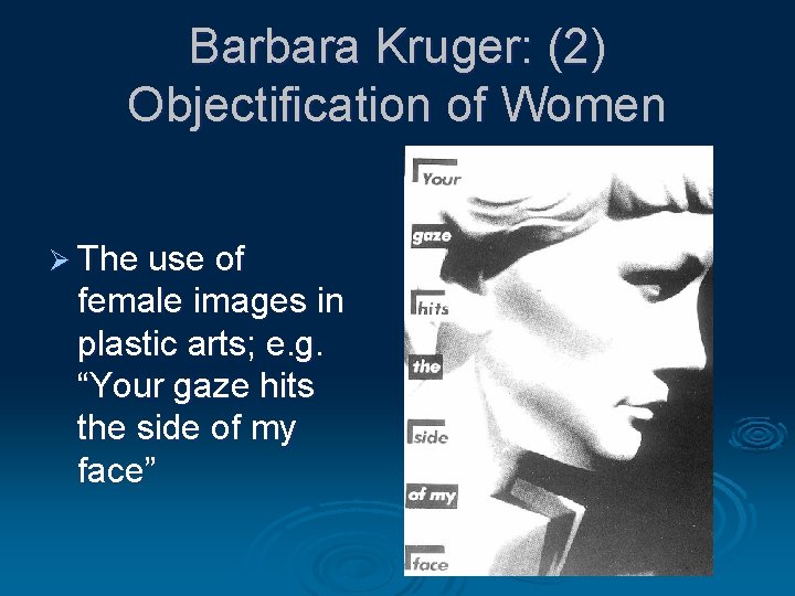 Barbara Kruger: (2) Objectification of Women Ø The use of female images in plastic