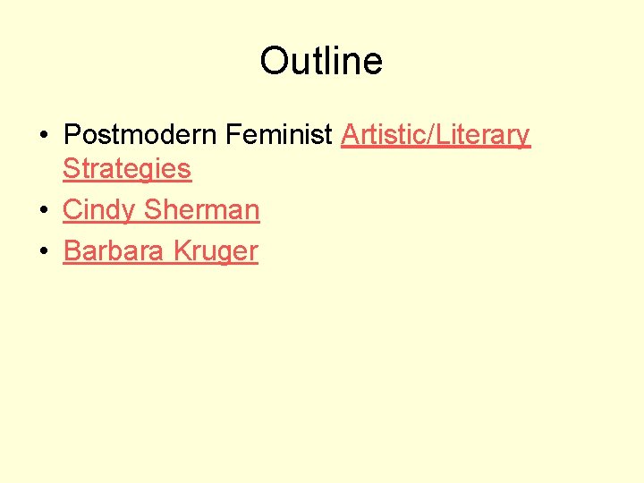 Outline • Postmodern Feminist Artistic/Literary Strategies • Cindy Sherman • Barbara Kruger 