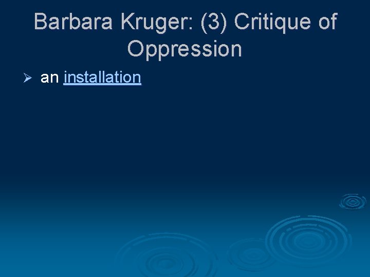 Barbara Kruger: (3) Critique of Oppression Ø an installation Barbara Kruger: (3) Critique of Oppression Ø an installation
