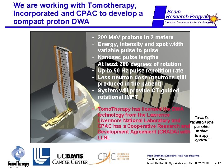 We are working with Tomotherapy, Incorporated and CPAC to develop a compact proton DWA