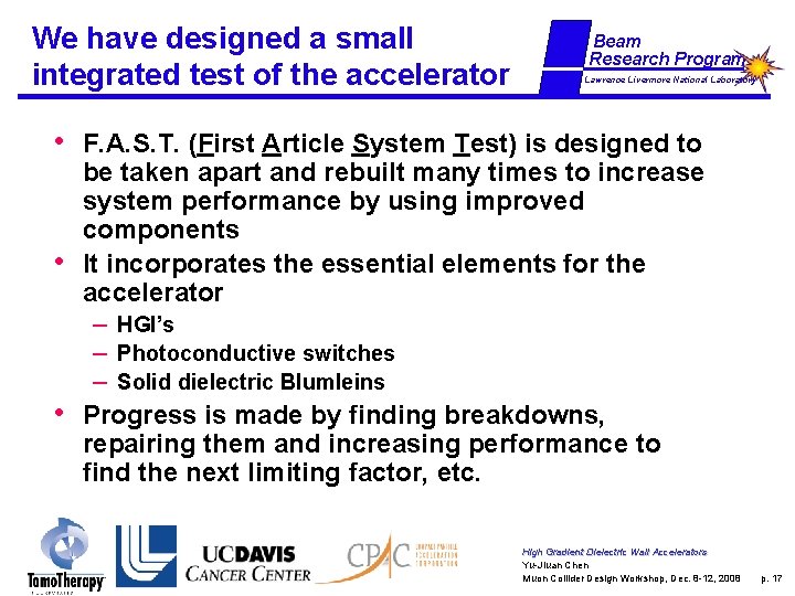 We have designed a small integrated test of the accelerator Beam Research Program Lawrence