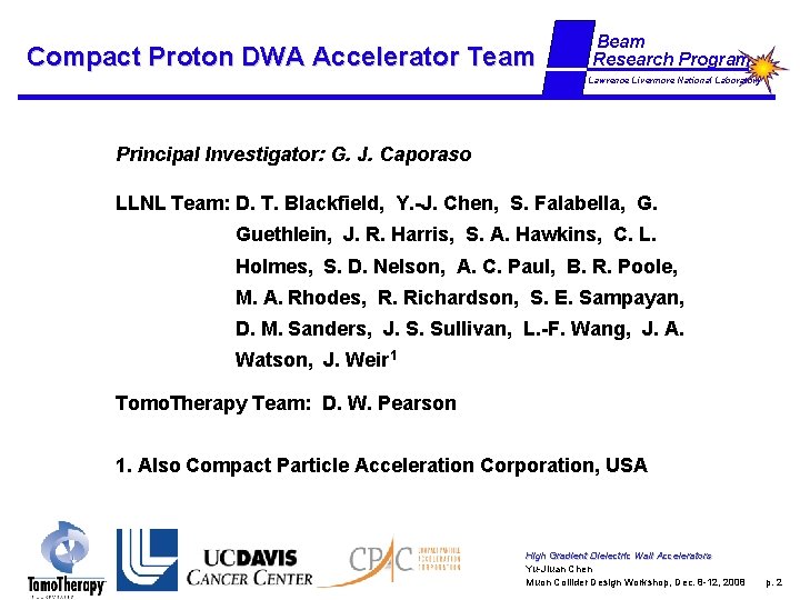 Compact Proton DWA Accelerator Team Beam Research Program Lawrence Livermore National Laboratory Principal Investigator: