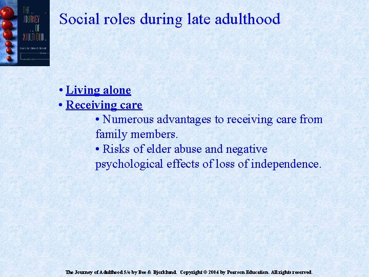 Social roles during late adulthood • Living alone • Receiving care • Numerous advantages