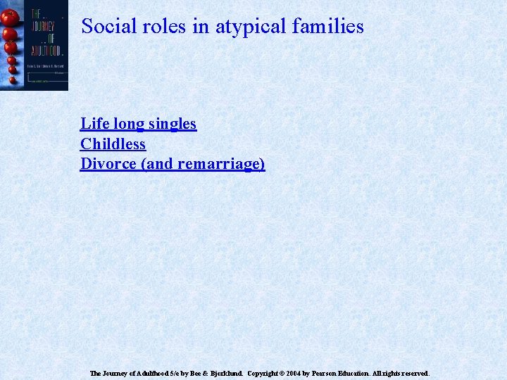 Social roles in atypical families Life long singles Childless Divorce (and remarriage) The Journey