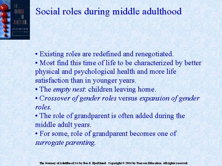 Social roles during middle adulthood • Existing roles are redefined and renegotiated. • Most