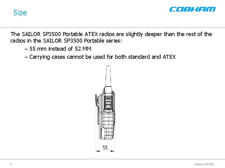 Size The SAILOR SP 3500 Portable ATEX radios are slightly deeper than the rest