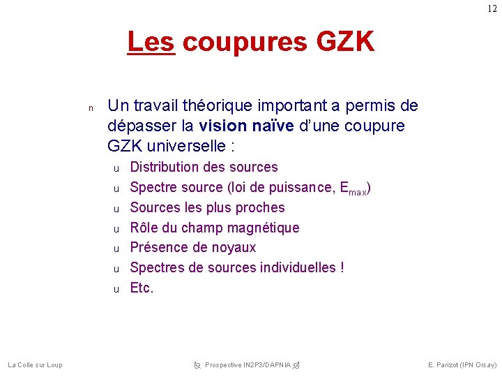 12 Les coupures GZK n Un travail théorique important a permis de dépasser la