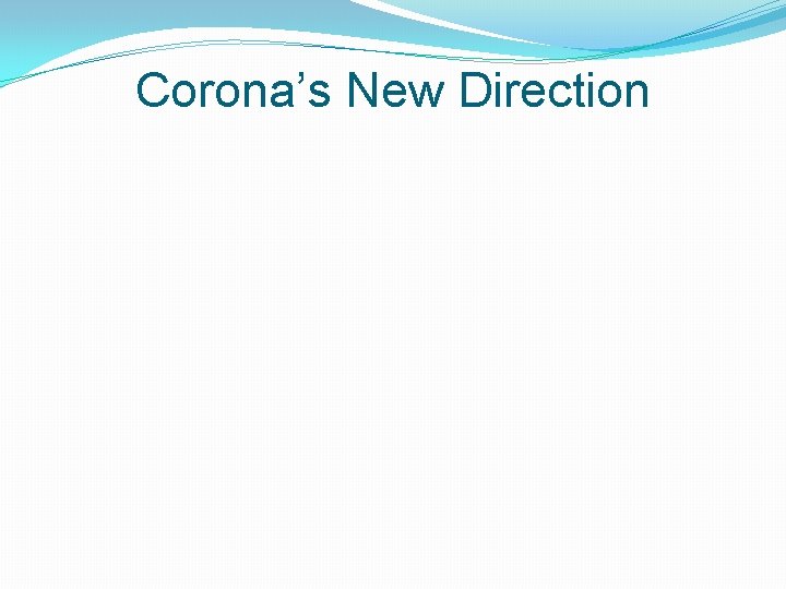 Corona’s New Direction 