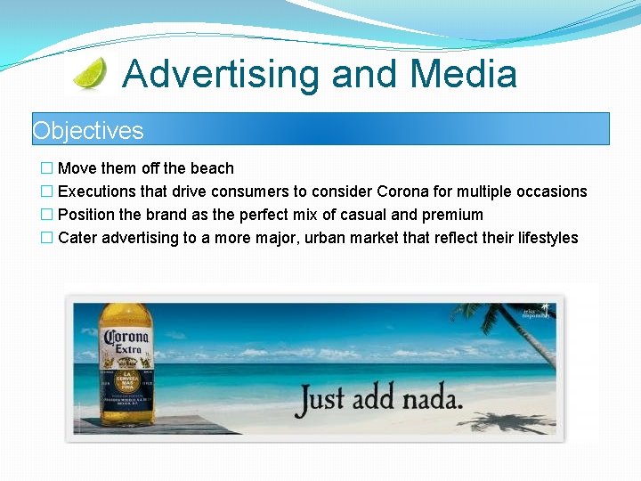 Advertising and Media Objectives � Move them off the beach � Executions that drive