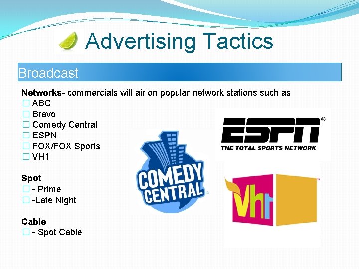 Advertising Tactics Broadcast Networks- commercials will air on popular network stations such as �