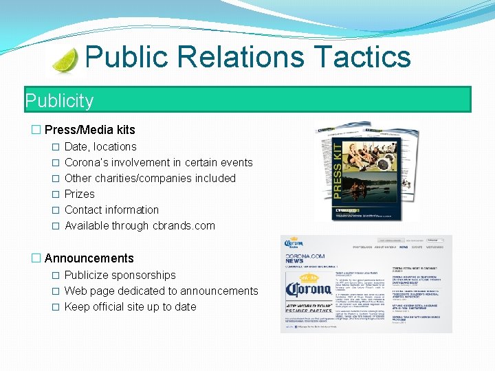Public Relations Tactics Publicity � Press/Media kits � Date, locations � Corona’s involvement in