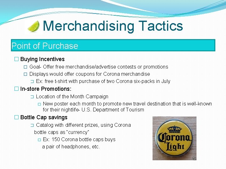 Merchandising Tactics Point of Purchase � Buying Incentives � Goal- Offer free merchandise/advertise contests