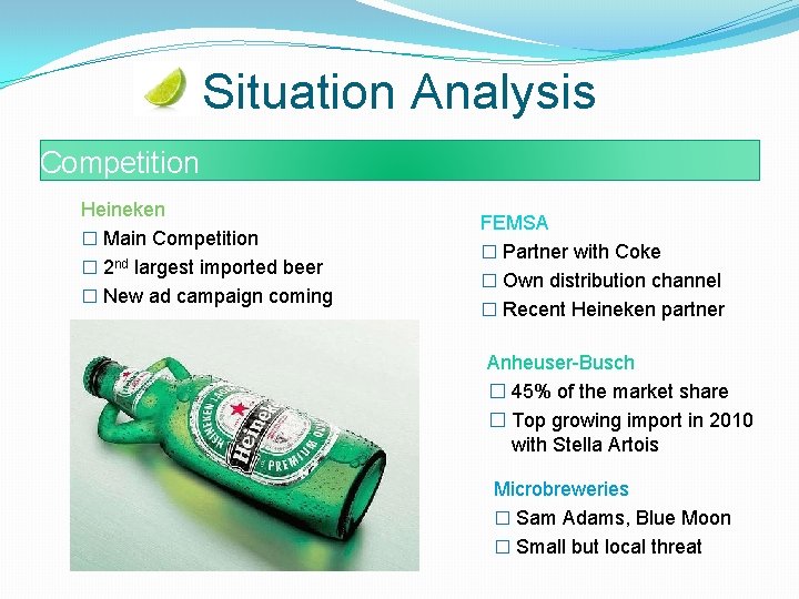 Situation Analysis Competition Heineken � Main Competition � 2 nd largest imported beer �