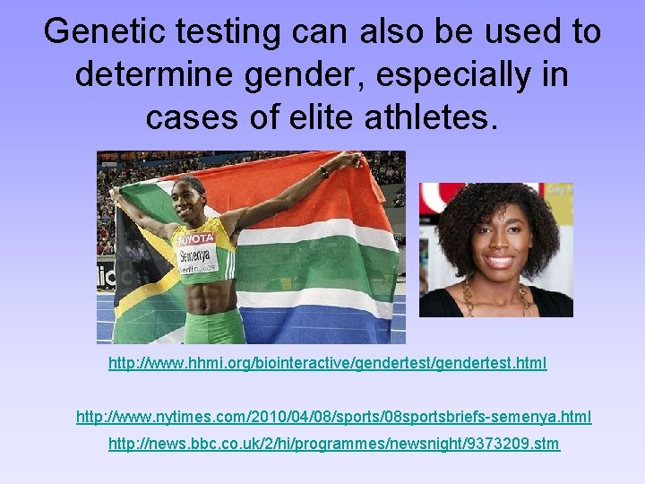 Genetic testing can also be used to determine gender, especially in cases of elite