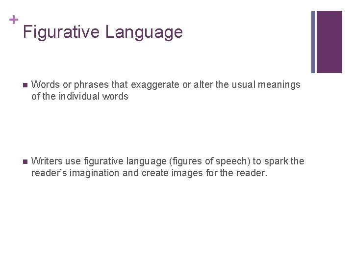 + Figurative Language n Words or phrases that exaggerate or alter the usual meanings