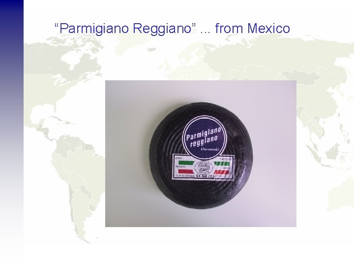 “Parmigiano Reggiano”. . . from Mexico 