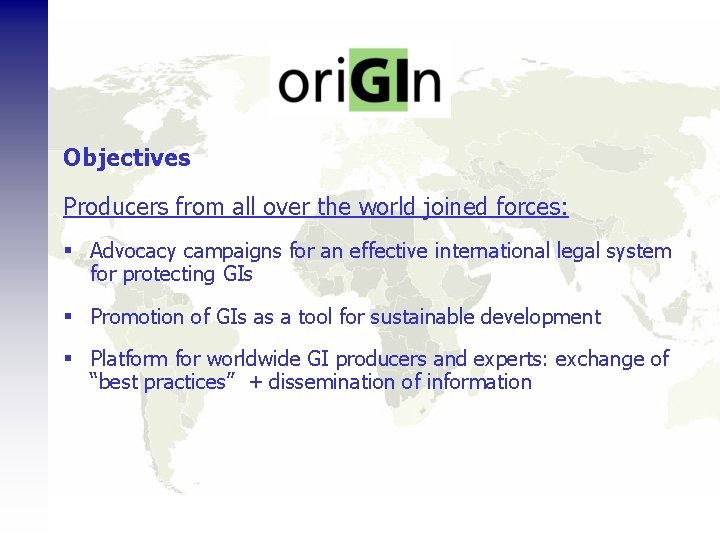 Objectives Producers from all over the world joined forces: § Advocacy campaigns for an