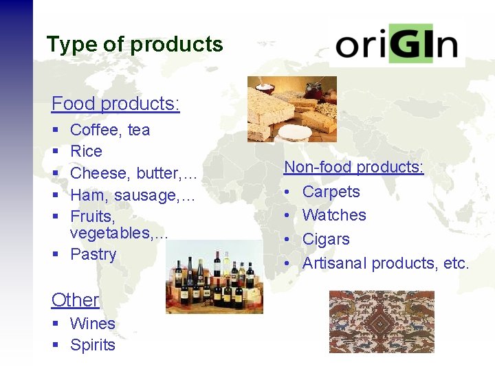 Type of products Food products: § § § Coffee, tea Rice Cheese, butter, …