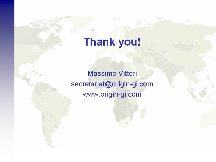 Thank you! Massimo Vittori secretariat@origin-gi. com www. origin-gi. com 