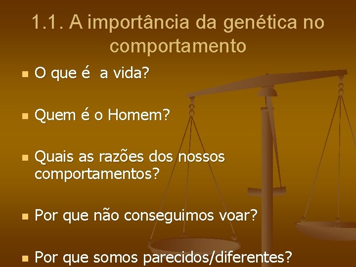 1. 1. A importância da genética no comportamento n O que é a vida?