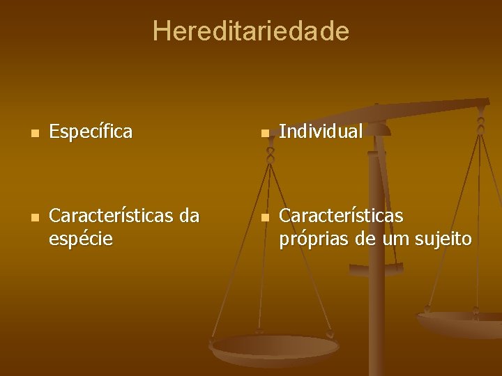 Hereditariedade n n Específica Características da espécie n n Individual Características próprias de um