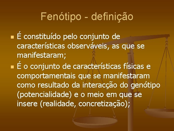 Fenótipo - definição n n É constituído pelo conjunto de características observáveis, as que