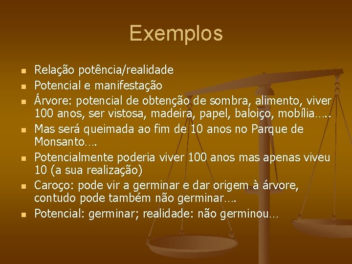 Exemplos n n n n Relação potência/realidade Potencial e manifestação Árvore: potencial de obtenção