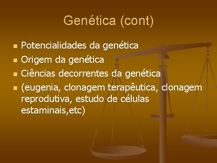 Genética (cont) n n Potencialidades da genética Origem da genética Ciências decorrentes da genética