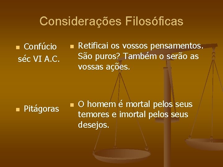 Considerações Filosóficas Confúcio séc VI A. C. n Pitágoras n n n Retificai os