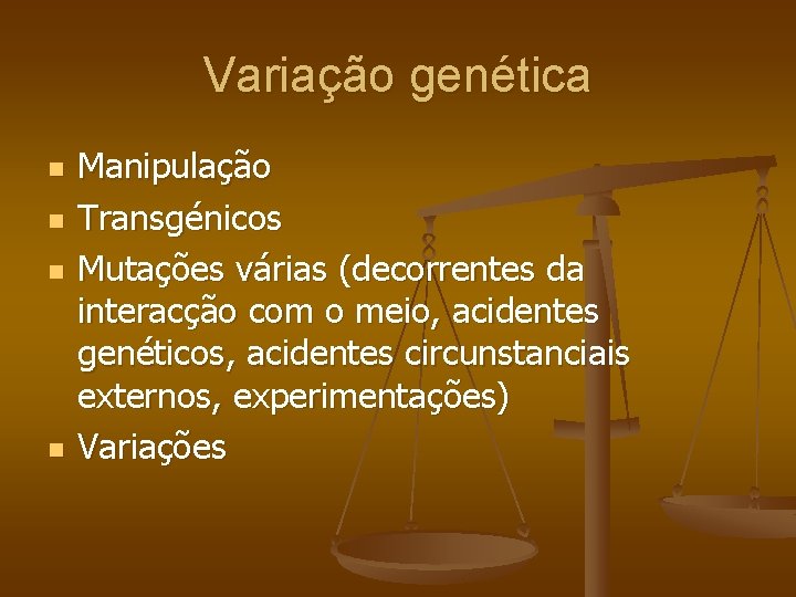 Variação genética n n Manipulação Transgénicos Mutações várias (decorrentes da interacção com o meio,
