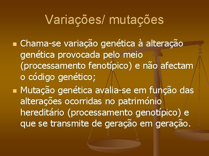 Variações/ mutações n n Chama-se variação genética à alteração genética provocada pelo meio (processamento