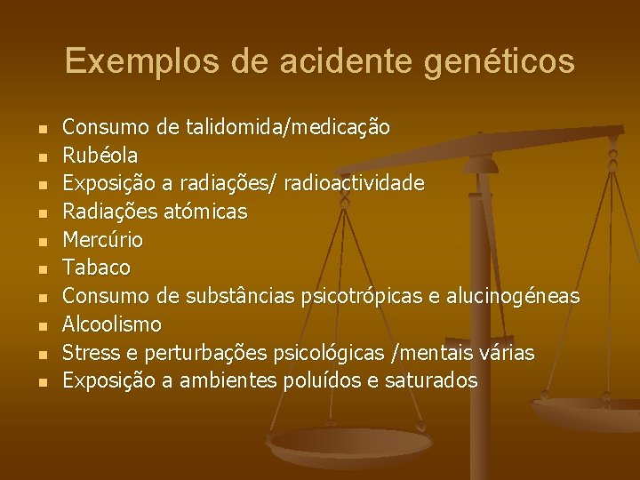 Exemplos de acidente genéticos n n n n n Consumo de talidomida/medicação Rubéola Exposição