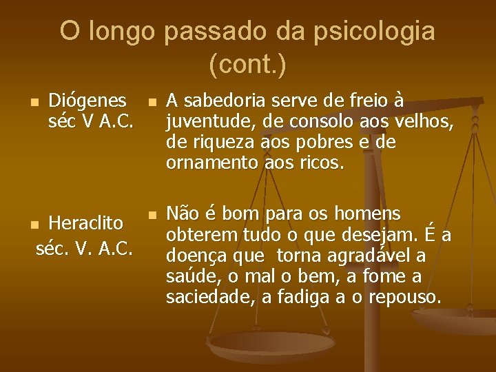 O longo passado da psicologia (cont. ) n Diógenes séc V A. C. Heraclito