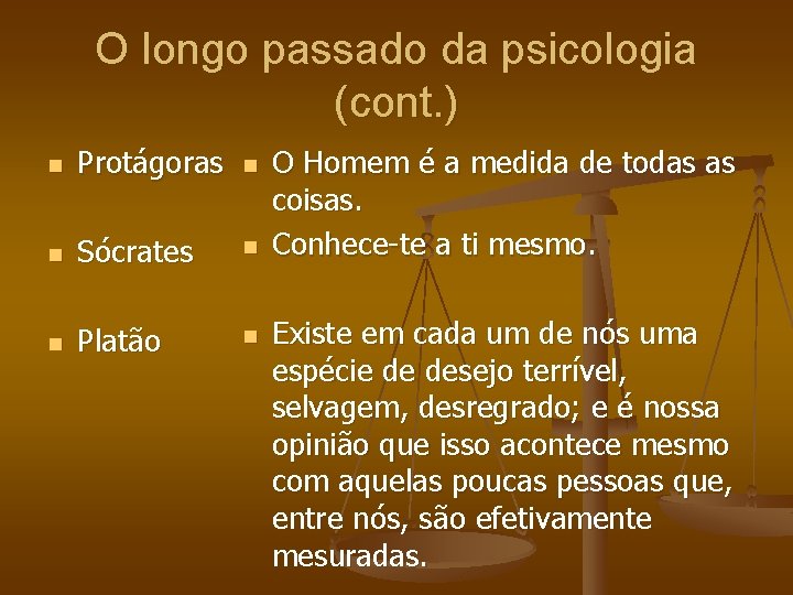 O longo passado da psicologia (cont. ) n Protágoras n n Sócrates n n